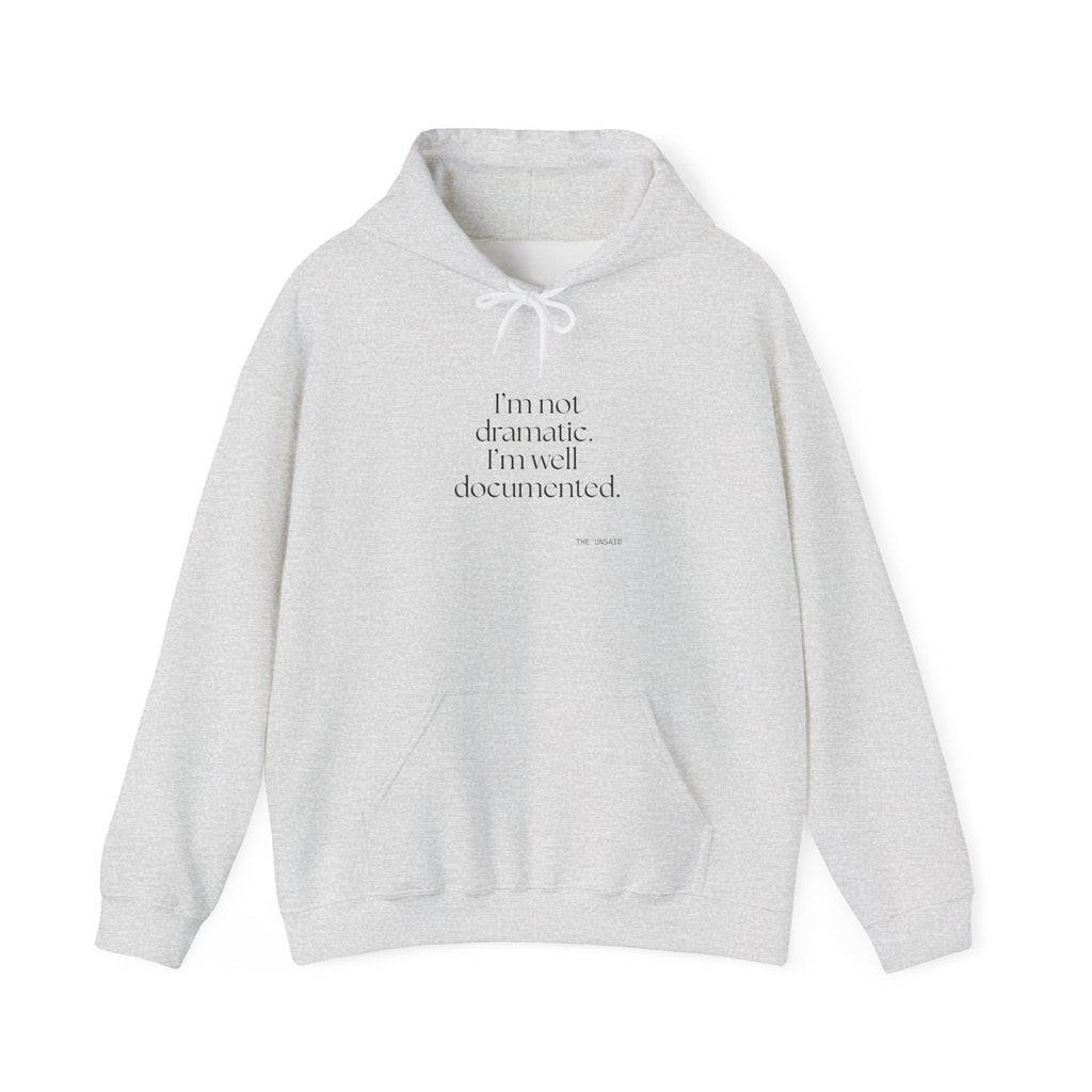 I’m not dramatic. I’m well-documented - Hoodie - Dry Humor