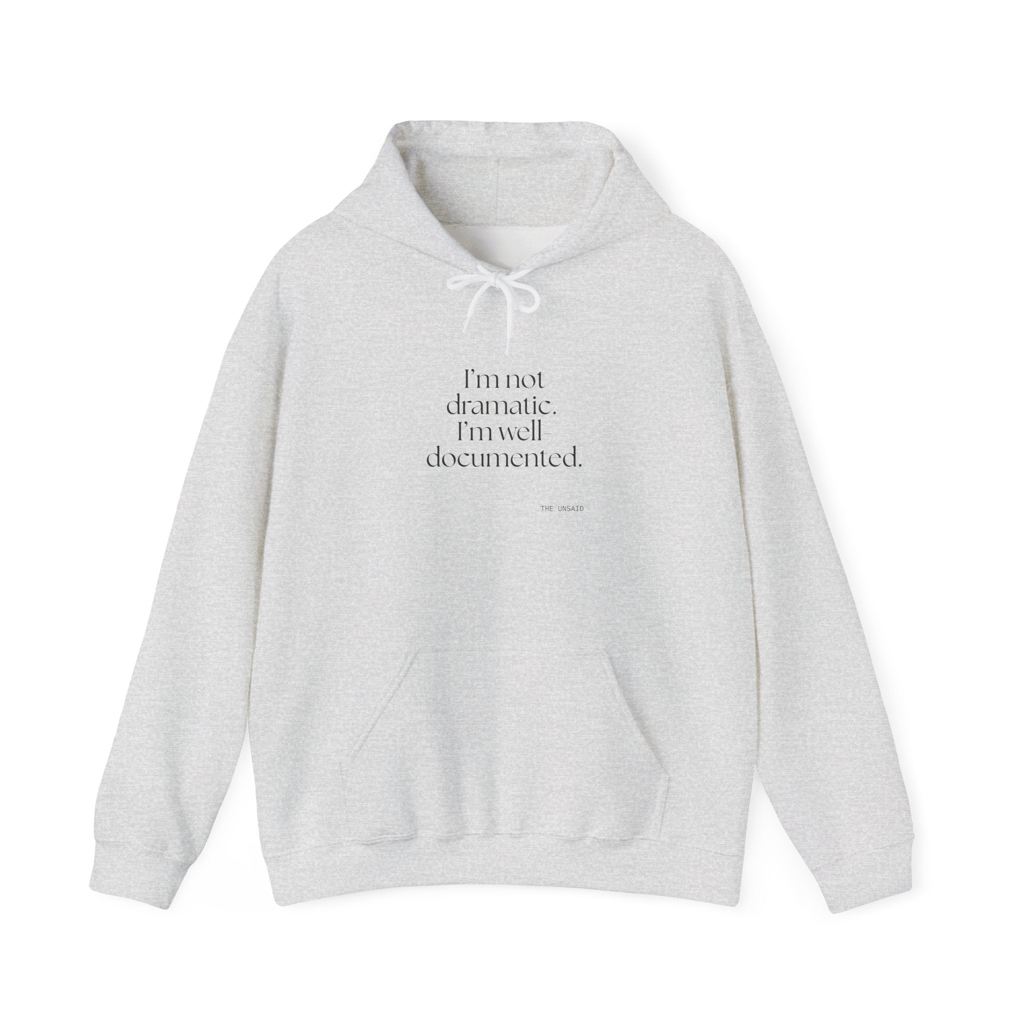I’m not dramatic. I’m well-documented - Hoodie - Dry Humor