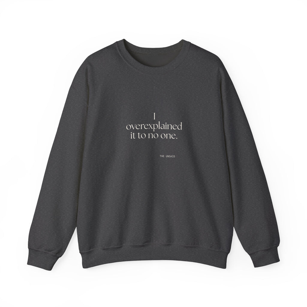I overexplained it to no one - Sweatshirt - For Overthinkers
