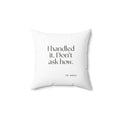 I handled it. Don’t ask how - Throw Pillow - For Tired Days