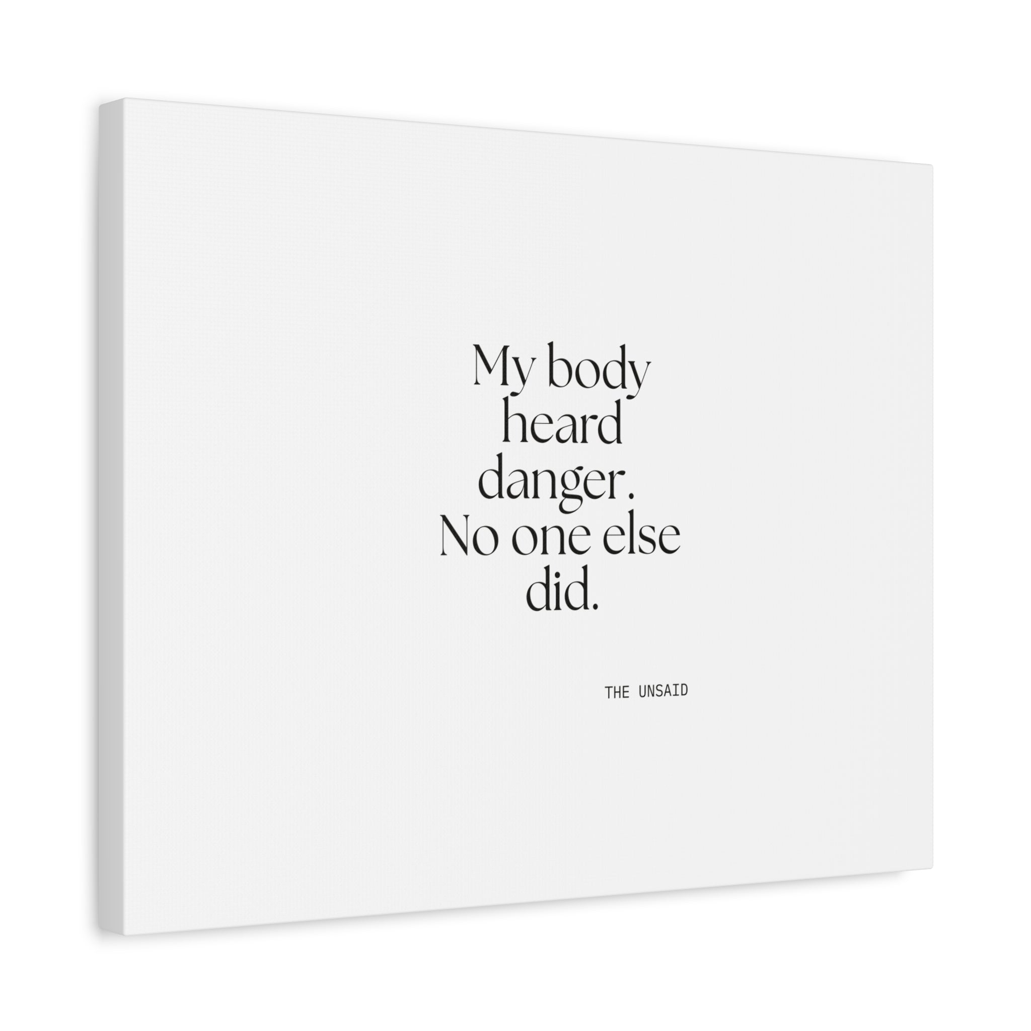 My body heard danger. No one else did - Canvas Print - For Quiet Minds