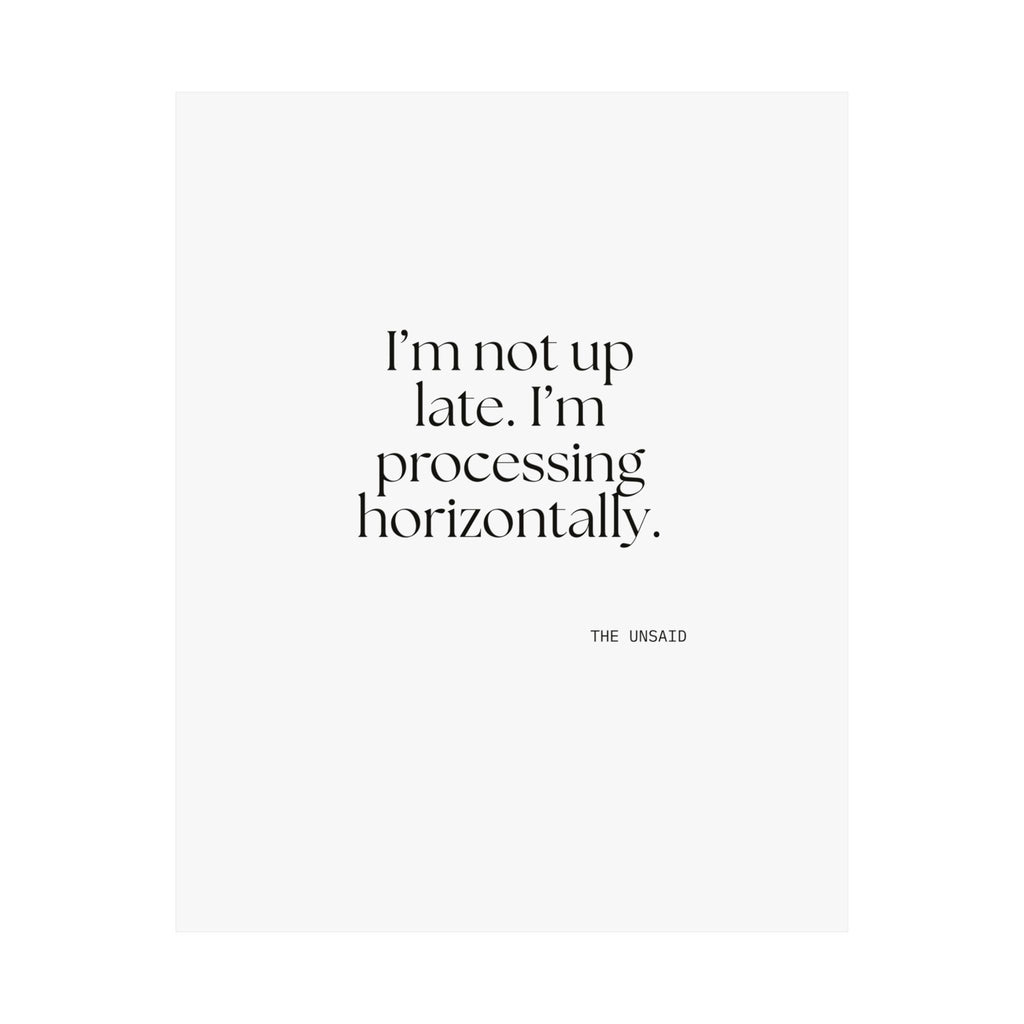 I’m not up late. I’m processing horizontally - Poster - For Overthinkers