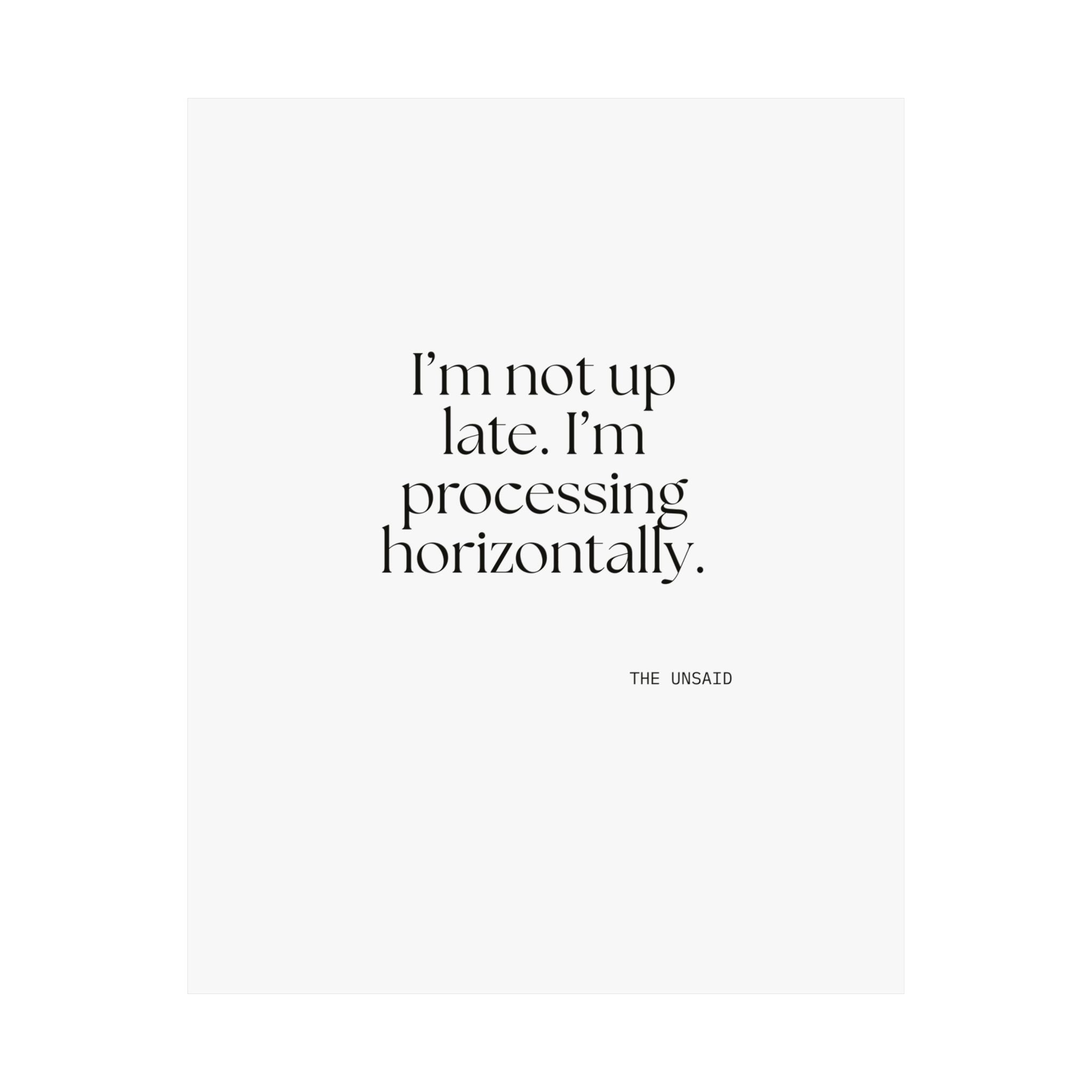 I’m not up late. I’m processing horizontally - Poster - For Overthinkers