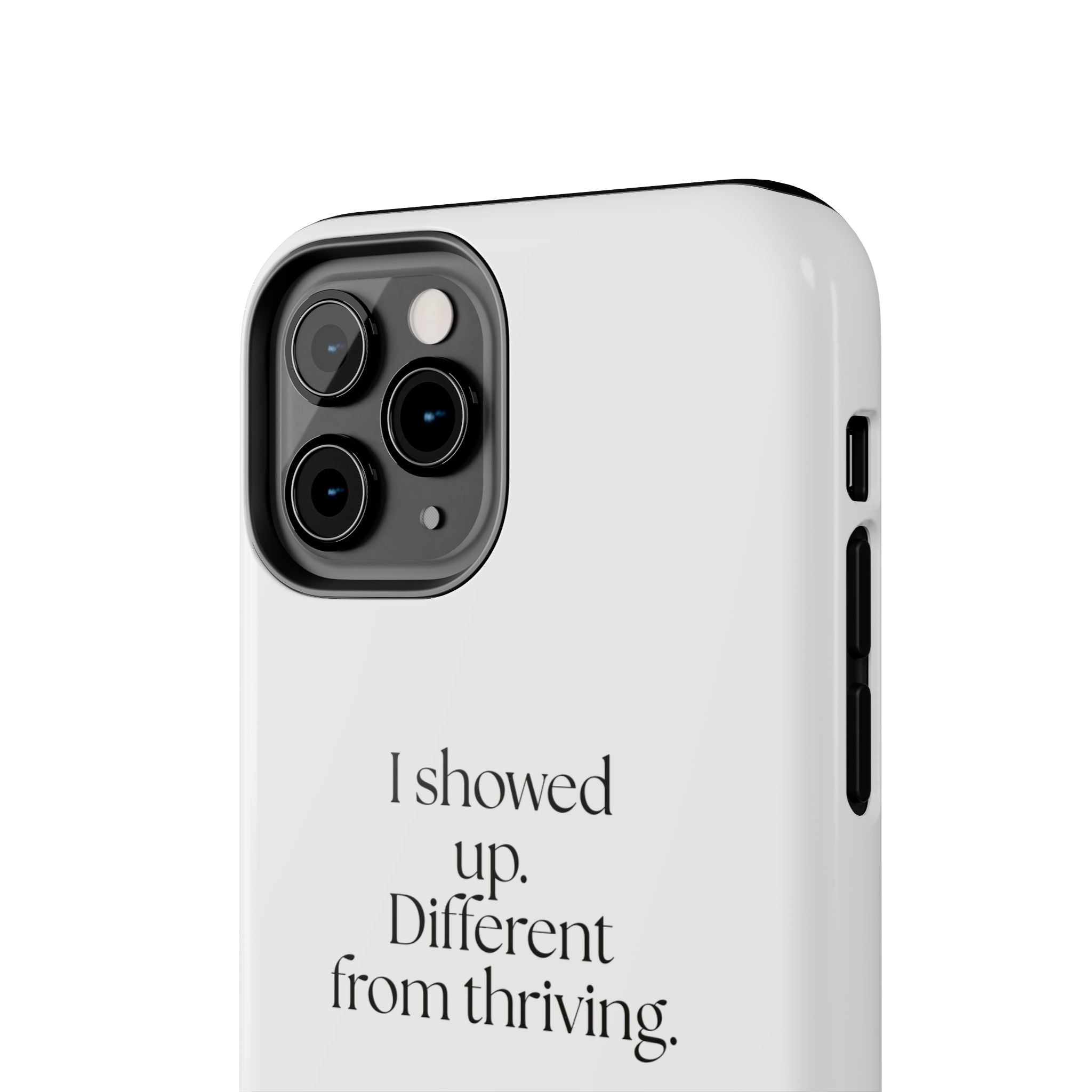 I showed up. Different from thriving - Tough Phone Case - Dry Humor