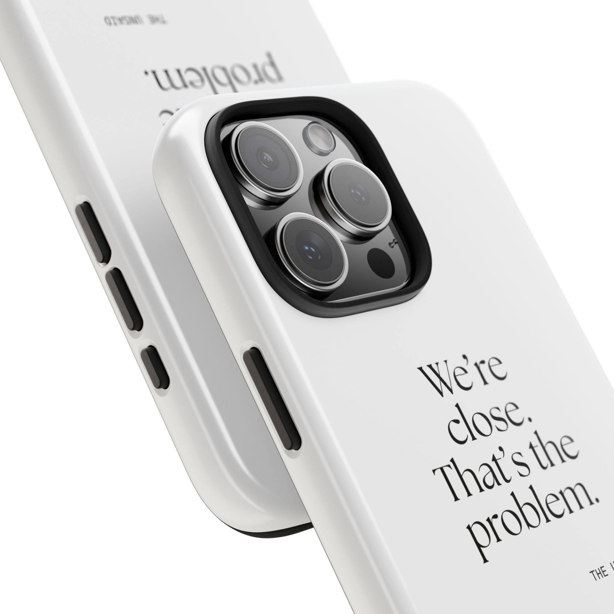 We’re close. That’s the problem - Tough Phone Case - For Someone Who Stays