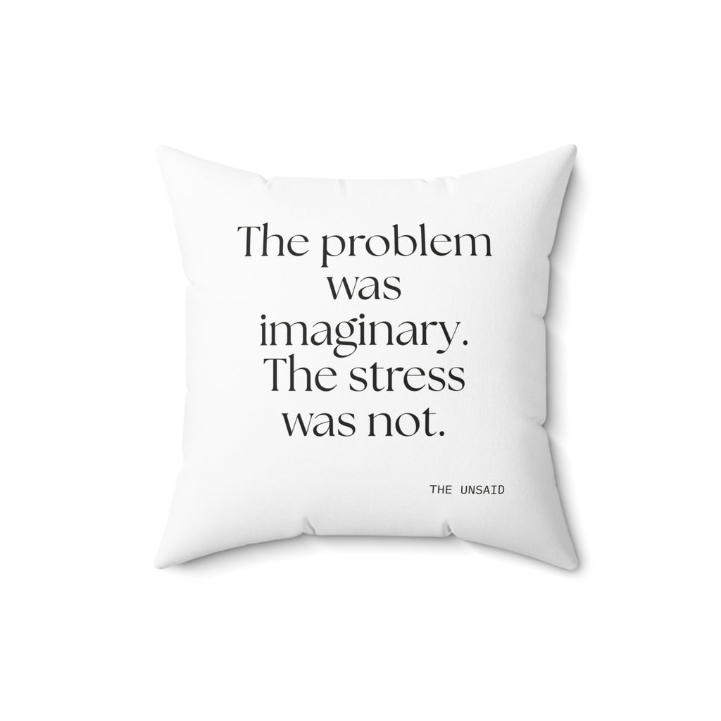 The problem was imaginary. The stress was not - Throw Pillow - For Overthinkers