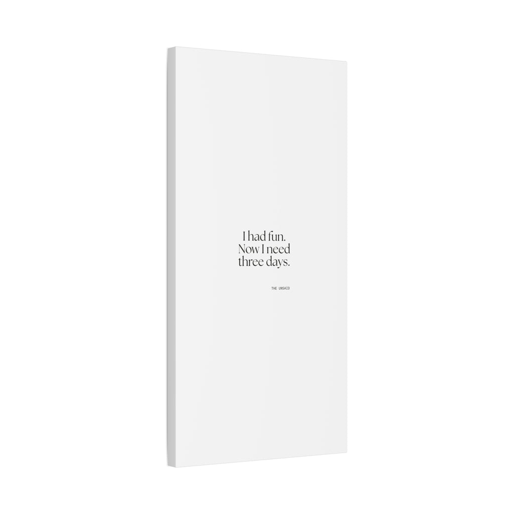 I had fun. Now I need three days - Canvas Print - For Introverts