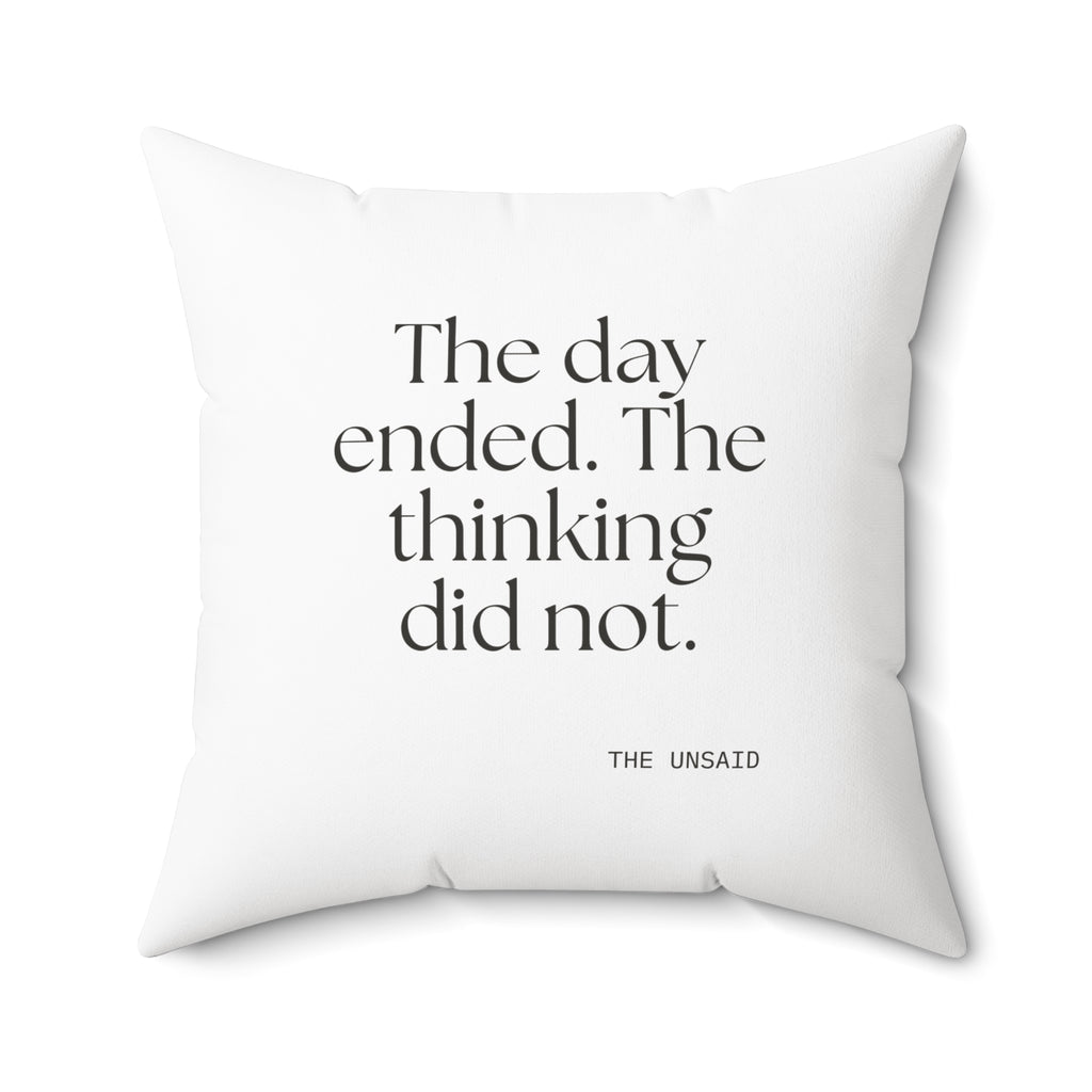 The day ended. The thinking did not - Throw Pillow - For Overthinkers