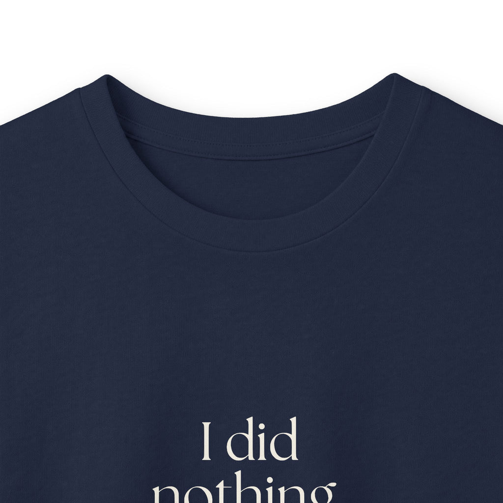 I did nothing. It took everything - Long Sleeve Shirt - For Tired Days