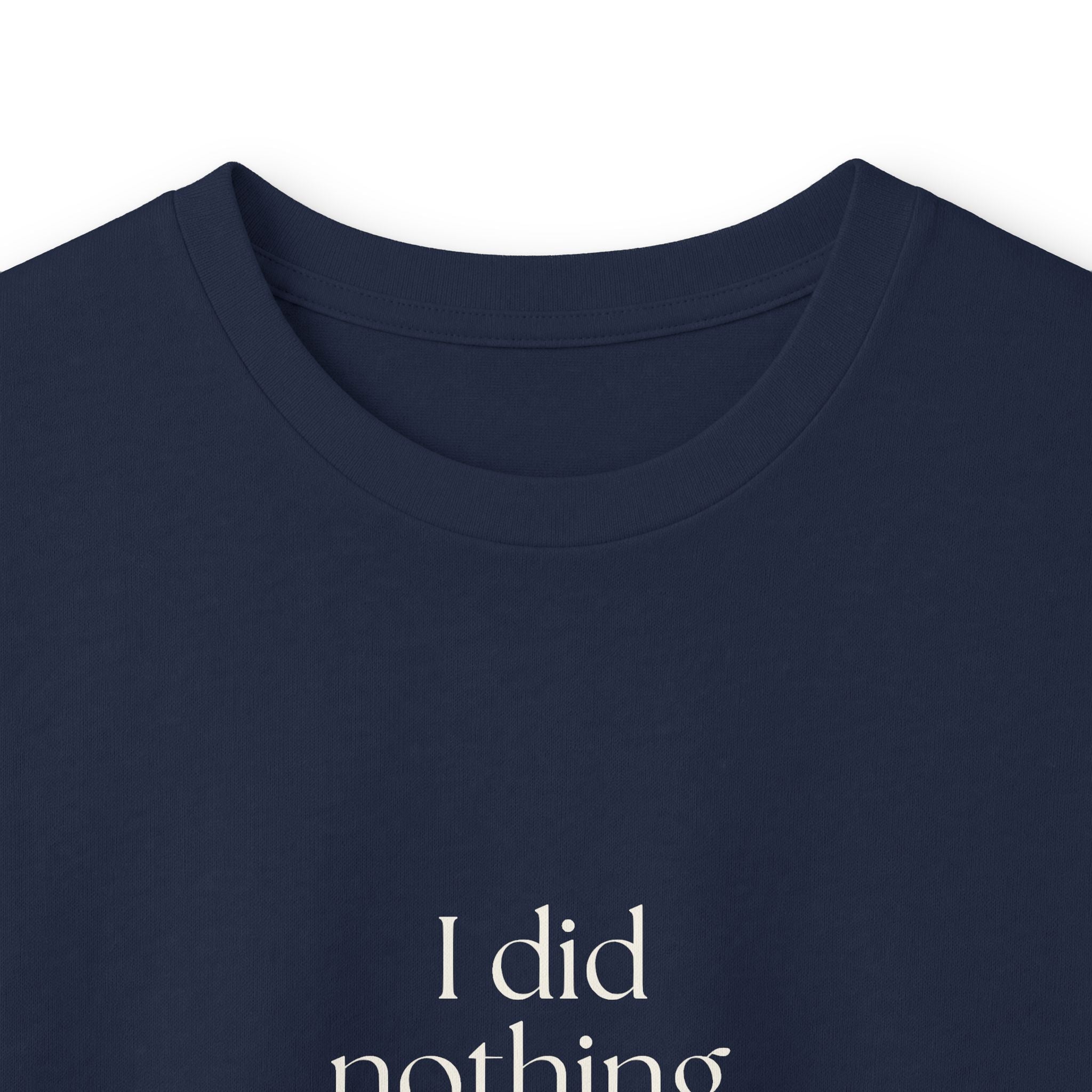 I did nothing. It took everything - Long Sleeve Shirt - For Tired Days