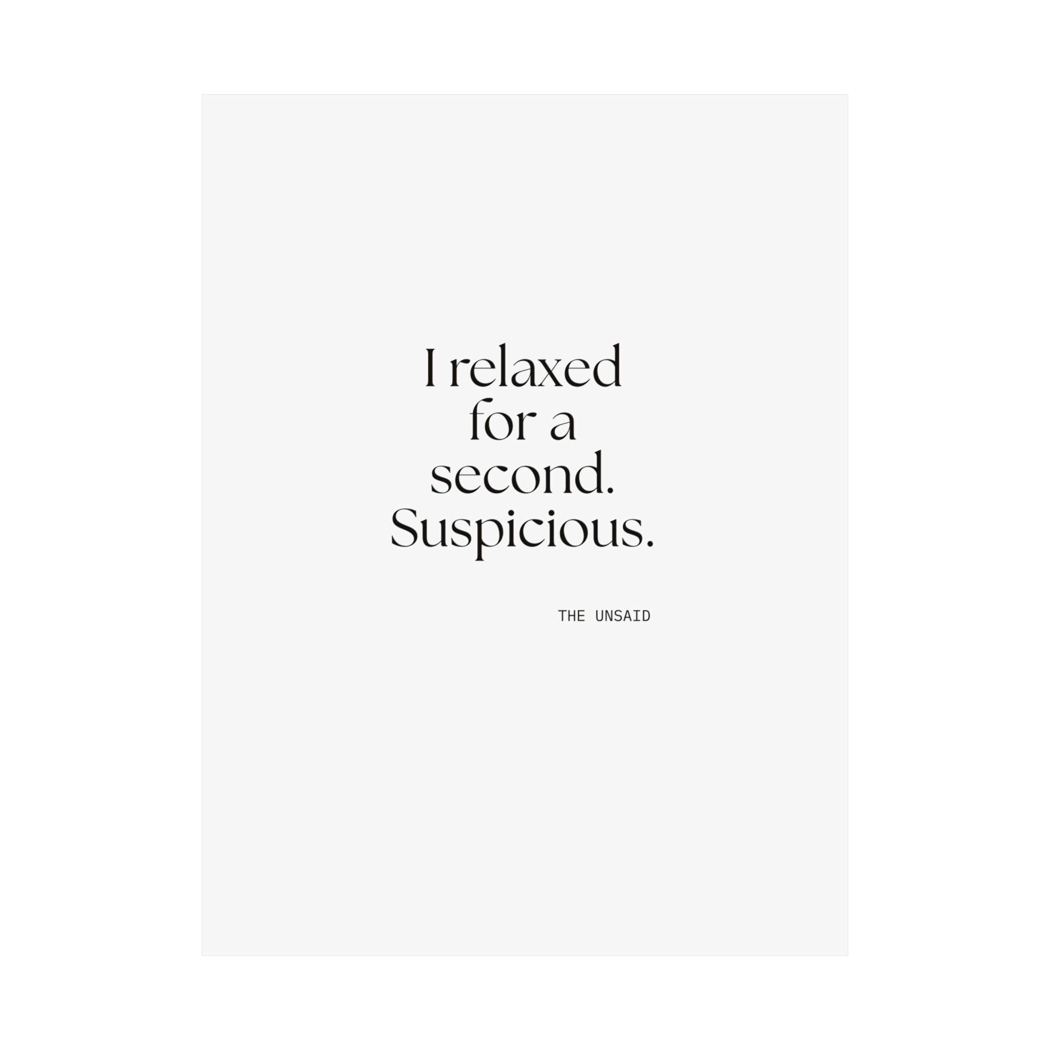 I relaxed for a second. Suspicious - Poster - For Quiet Minds