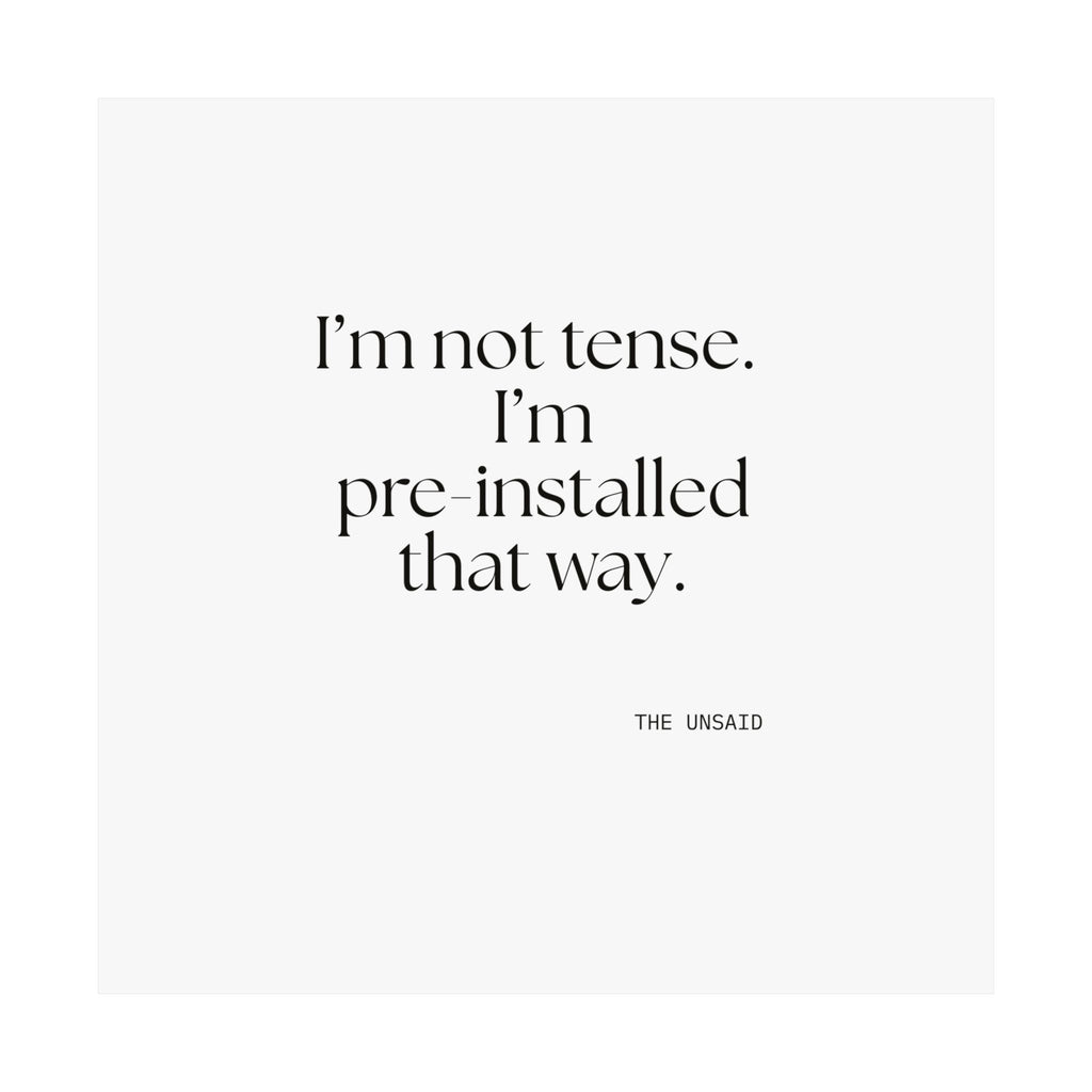 I’m not tense. I’m pre-installed that way - Poster - For Quiet Minds