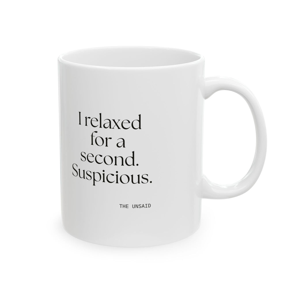 I relaxed for a second. Suspicious - Coffee Mug - For Quiet Minds