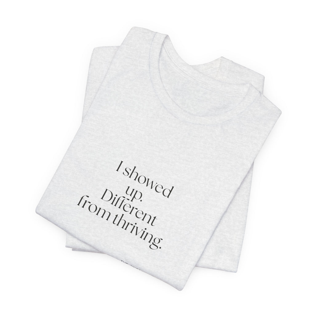 I showed up. Different from thriving - Shirt - Dry Humor