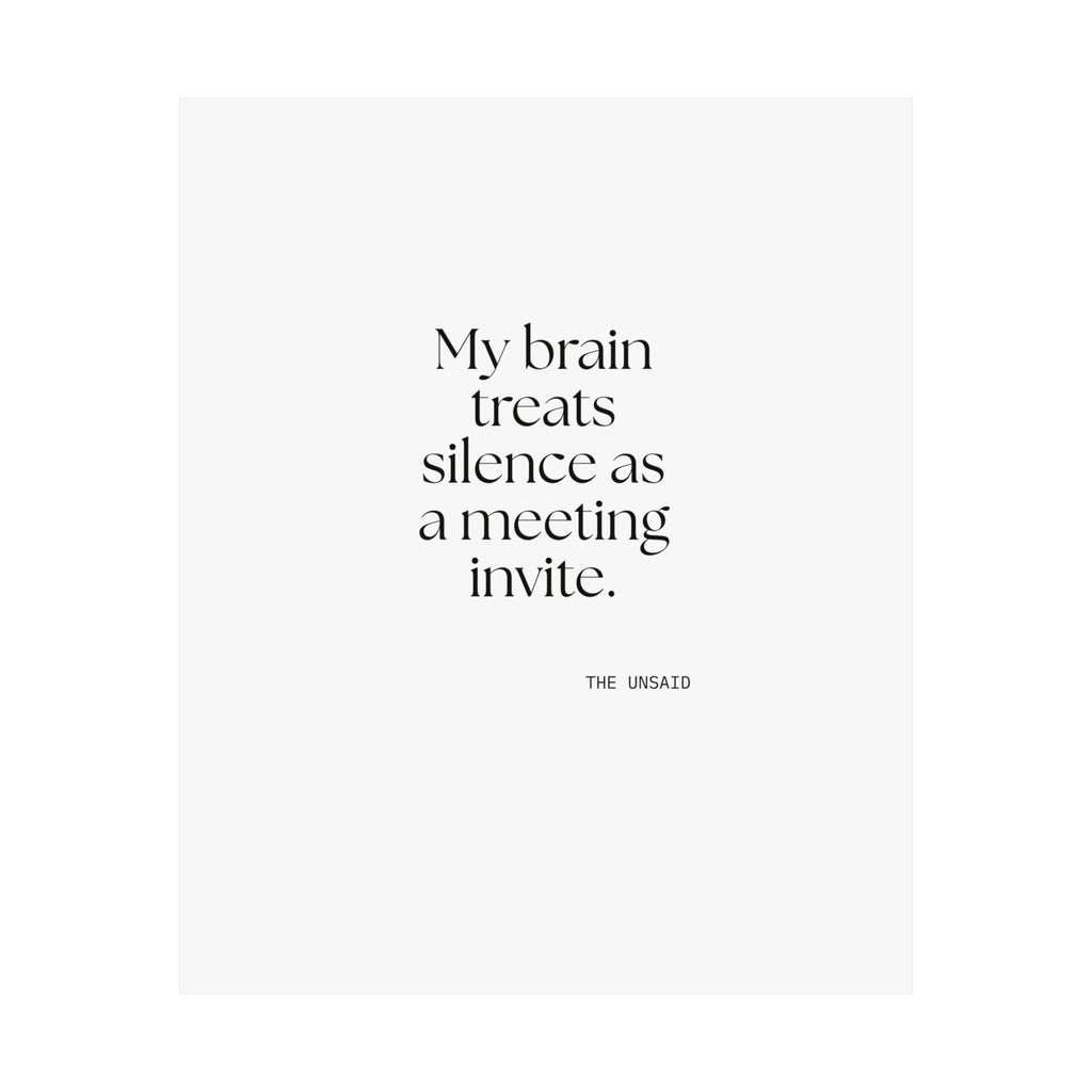 My brain treats silence as a meeting invite - Poster - For Overthinkers