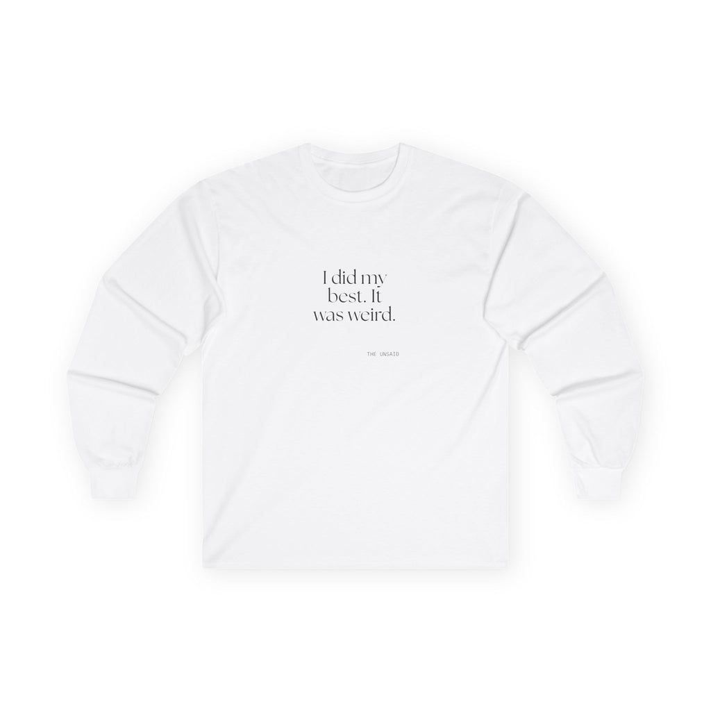 I did my best. It was weird - Long Sleeve Shirt - Dry Humor