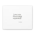 Love you. Processing separately - Canvas Print - For Someone Who Stays