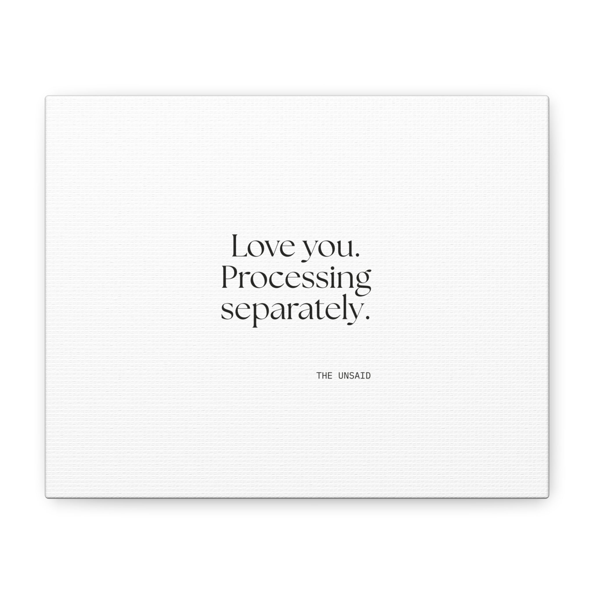 Love you. Processing separately - Canvas Print - For Someone Who Stays