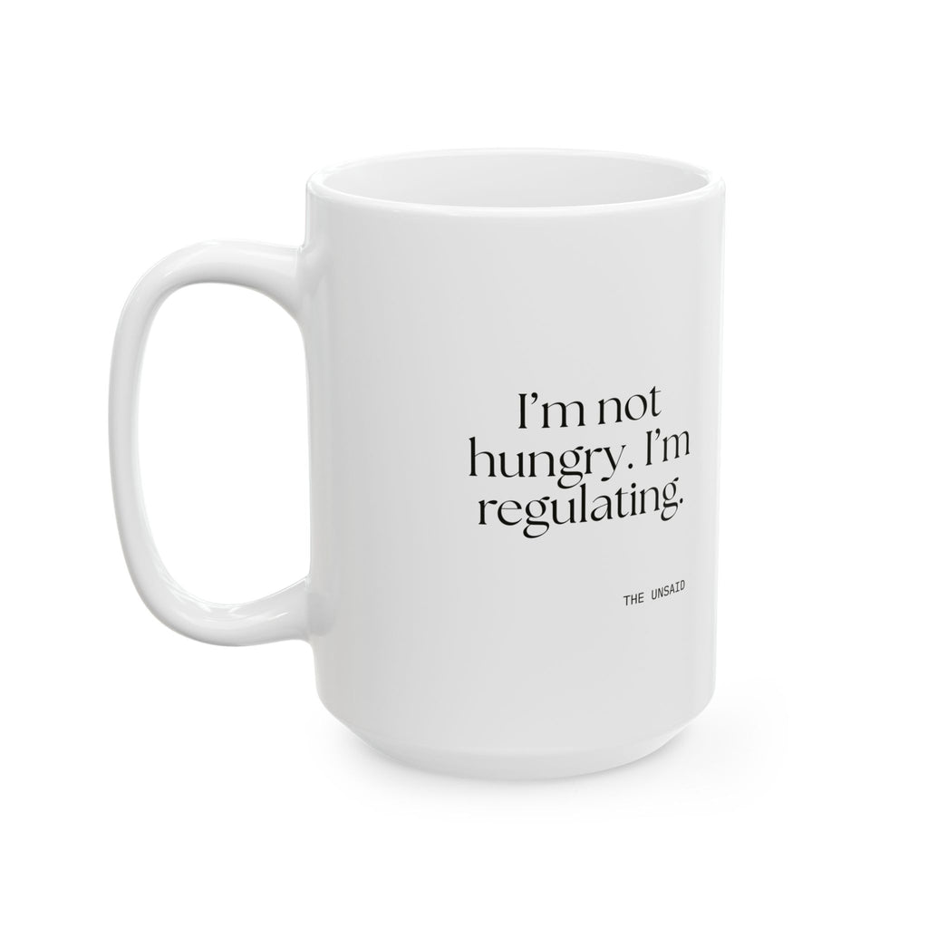 I’m not hungry. I’m regulating - Coffee Mug - Dry Humor