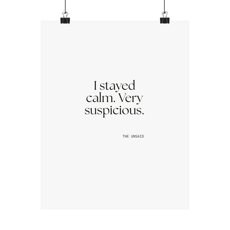 Poster — I stayed calm. Very suspicious.