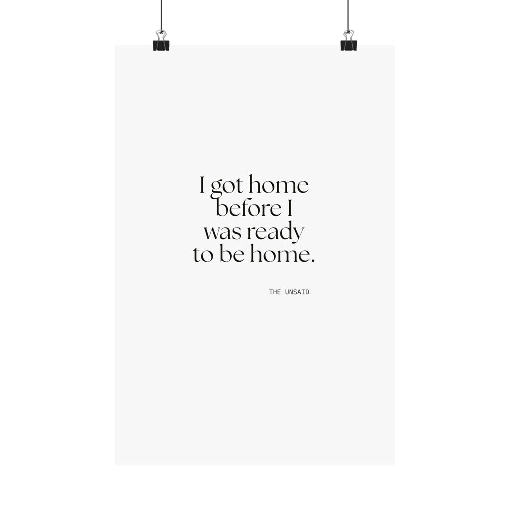 I got home before I was ready to be home - Poster - For Quiet Minds