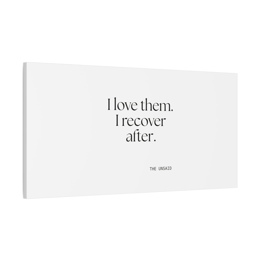 I love them. I recover after - Canvas Print - For Someone Who Stays