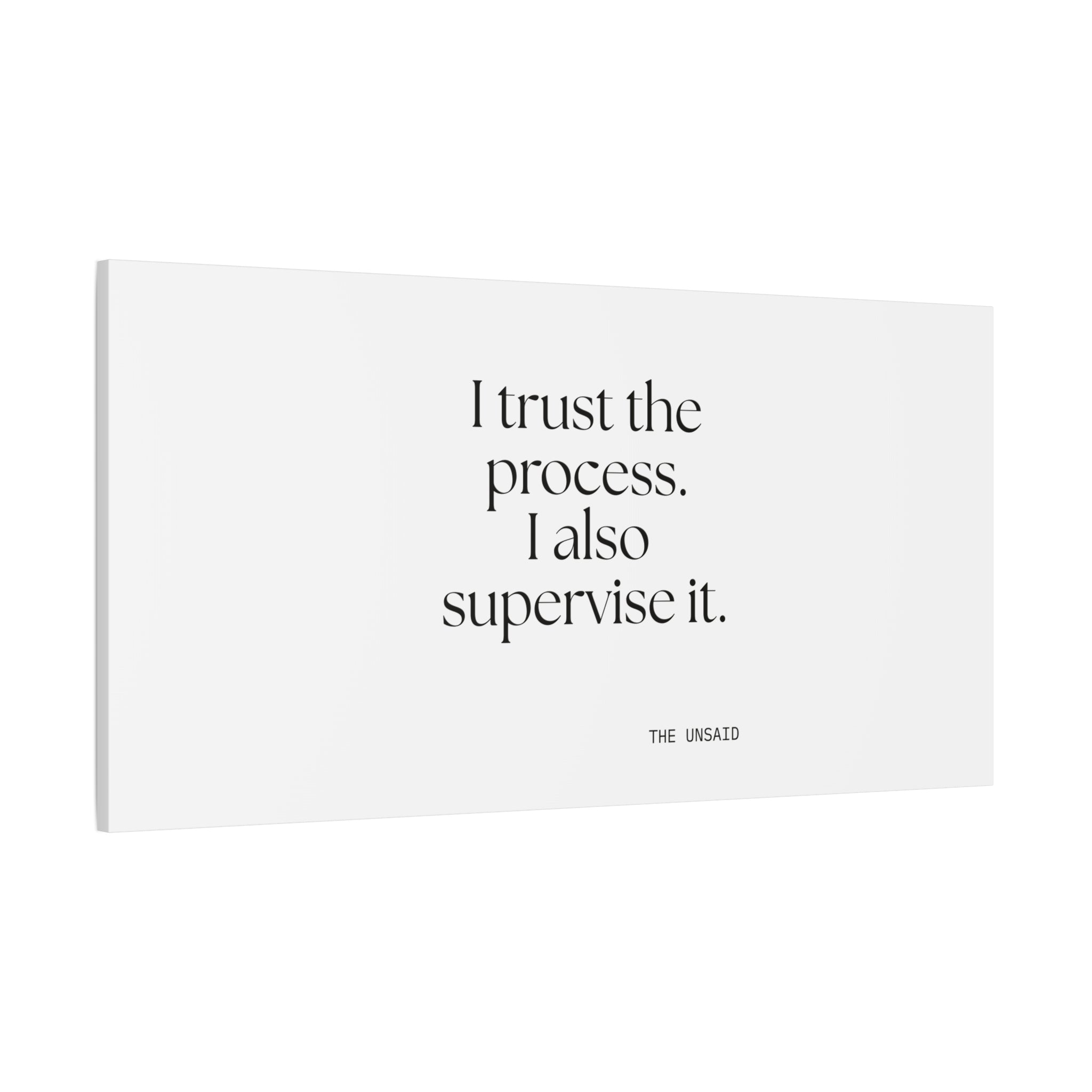 I trust the process. I also supervise it - Canvas Print - Dry Humor