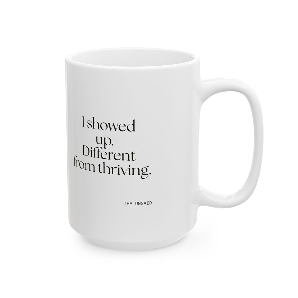 I showed up. Different from thriving - Coffee Mug - Dry Humor
