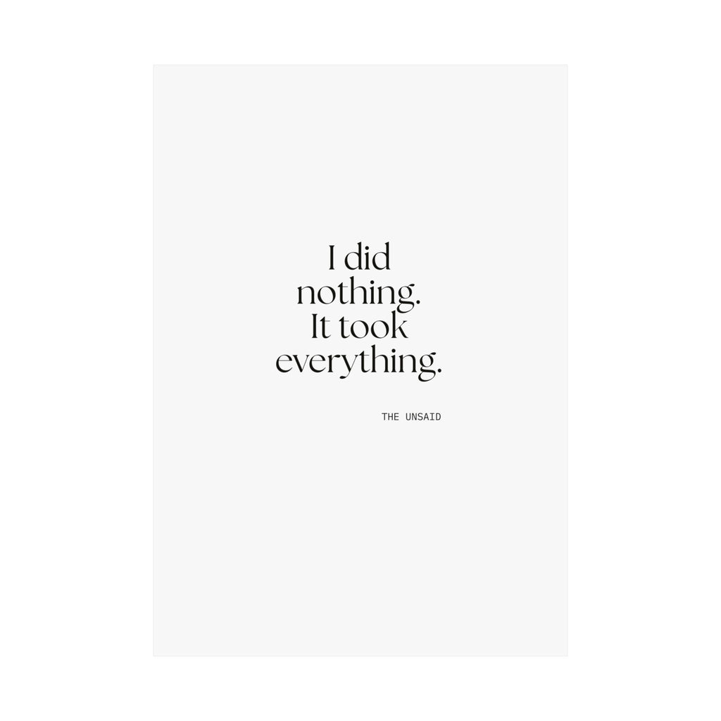 I did nothing. It took everything - Poster - For Tired Days