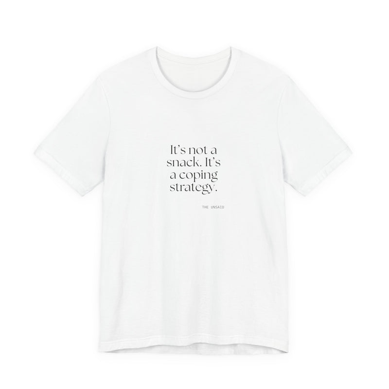 Shirt — It’s not a snack. It’s a coping strategy.