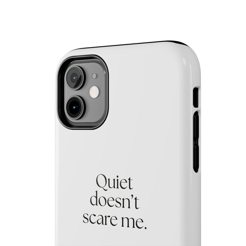 Tough Phone Case — Quiet doesn’t scare me.
