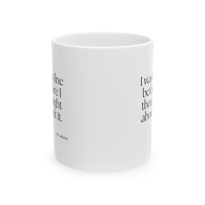 Coffee Mug — I was fine before I thought about it.