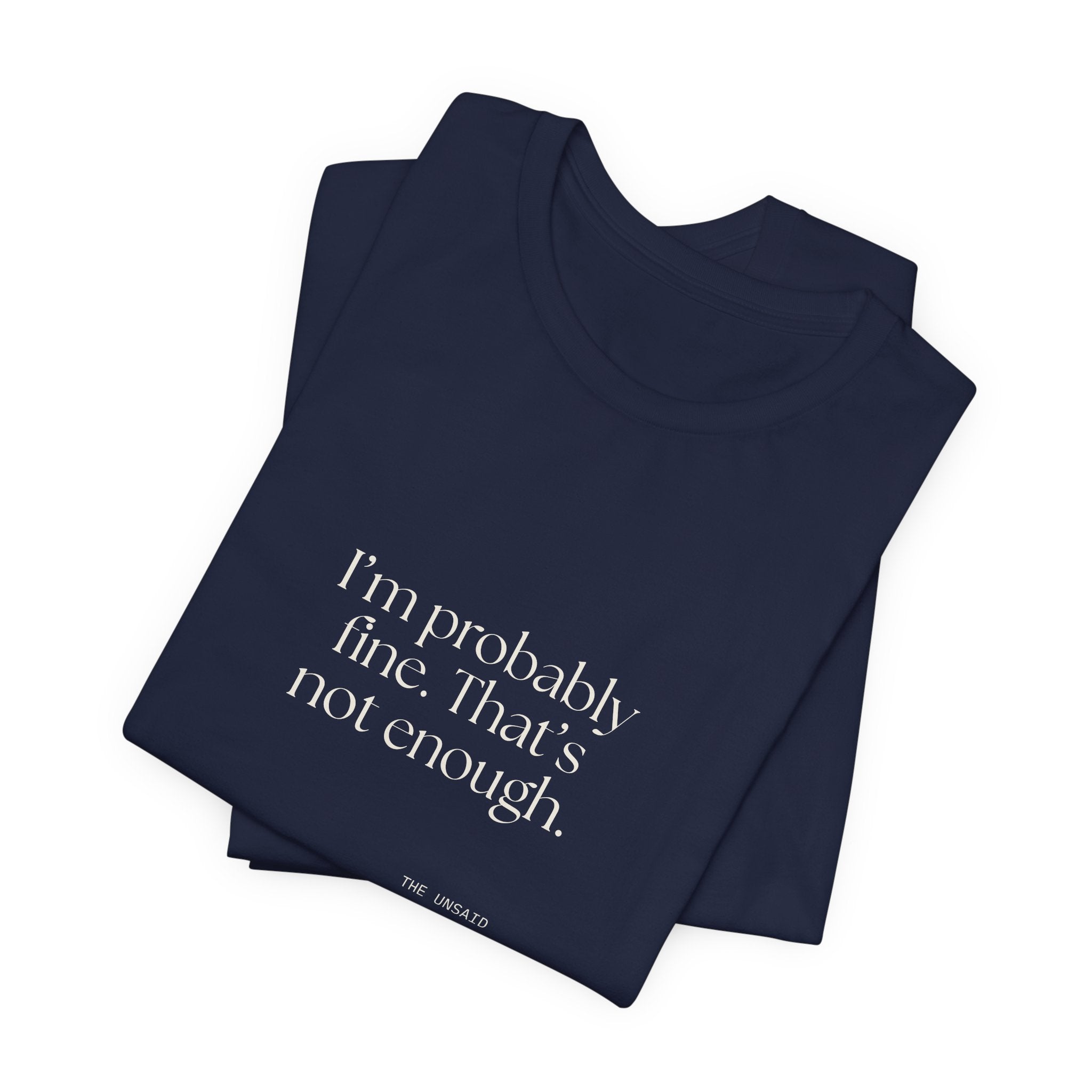 I’m probably fine. That’s not enough - Shirt - For Overthinkers