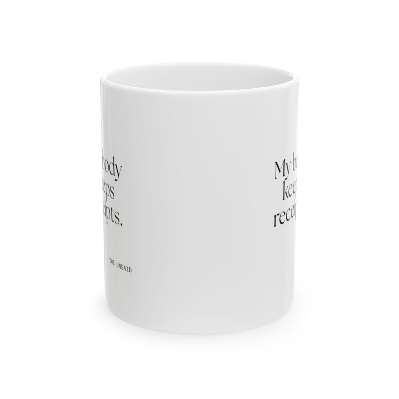 Coffee Mug — My body keeps receipts.