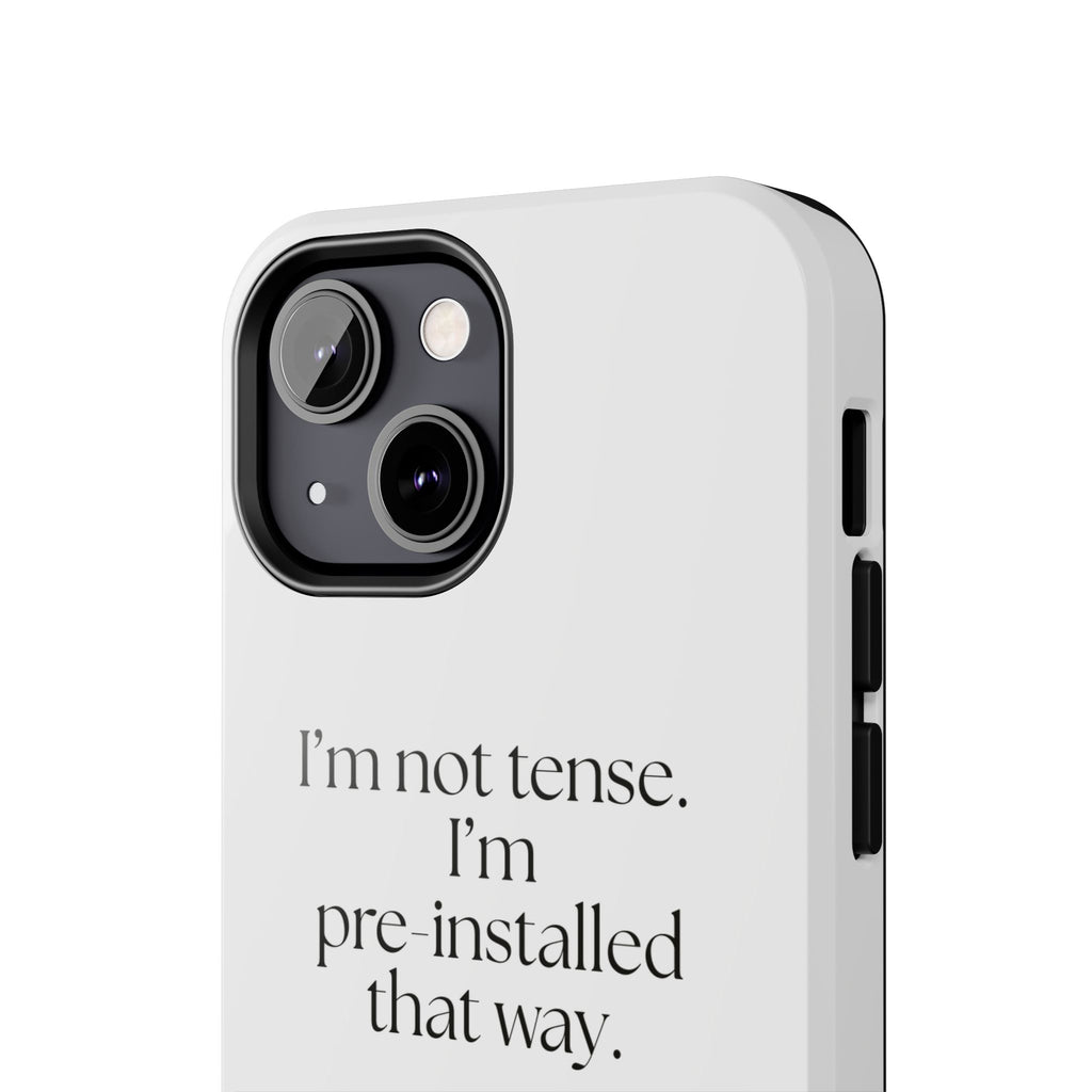 I’m not tense. I’m pre-installed that way - Tough Phone Case - For Quiet Minds