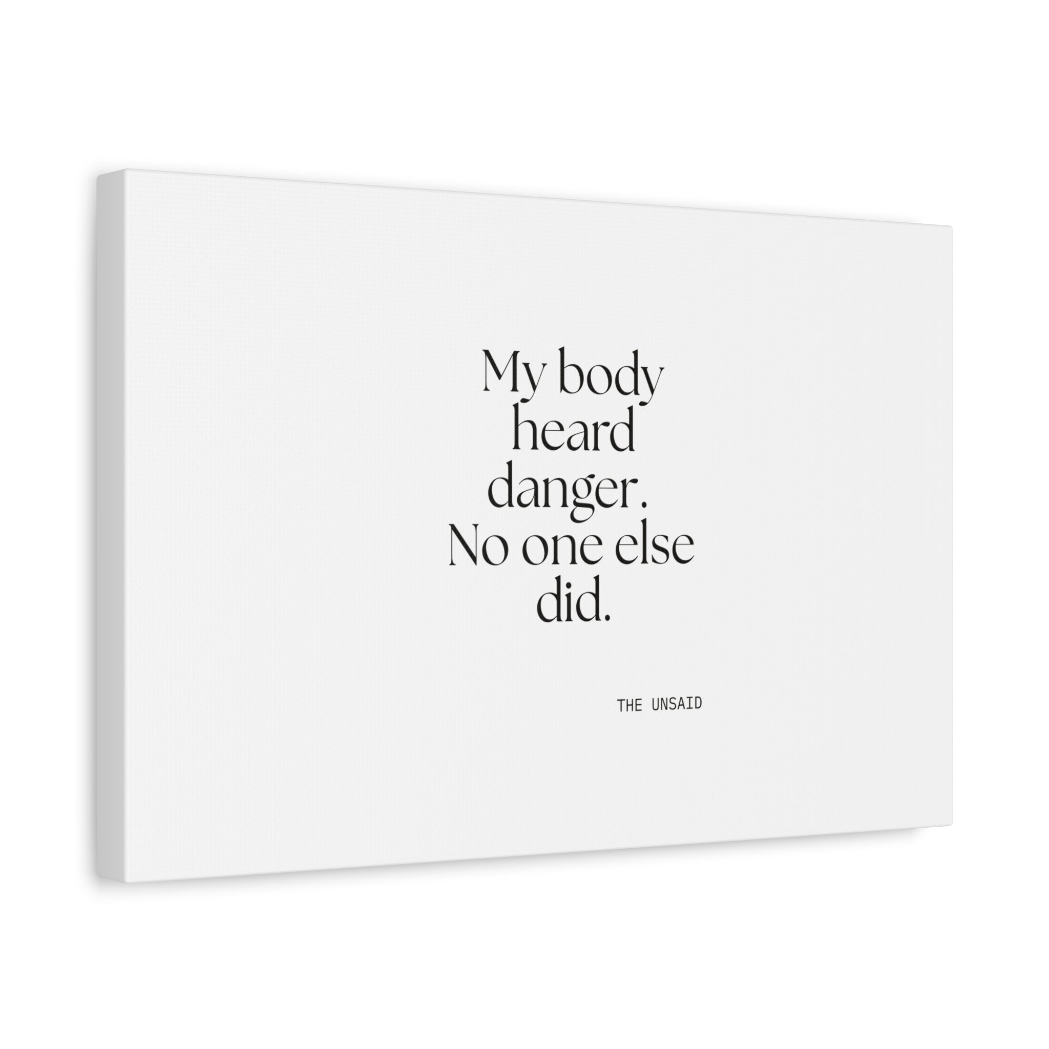 My body heard danger. No one else did - Canvas Print - For Quiet Minds