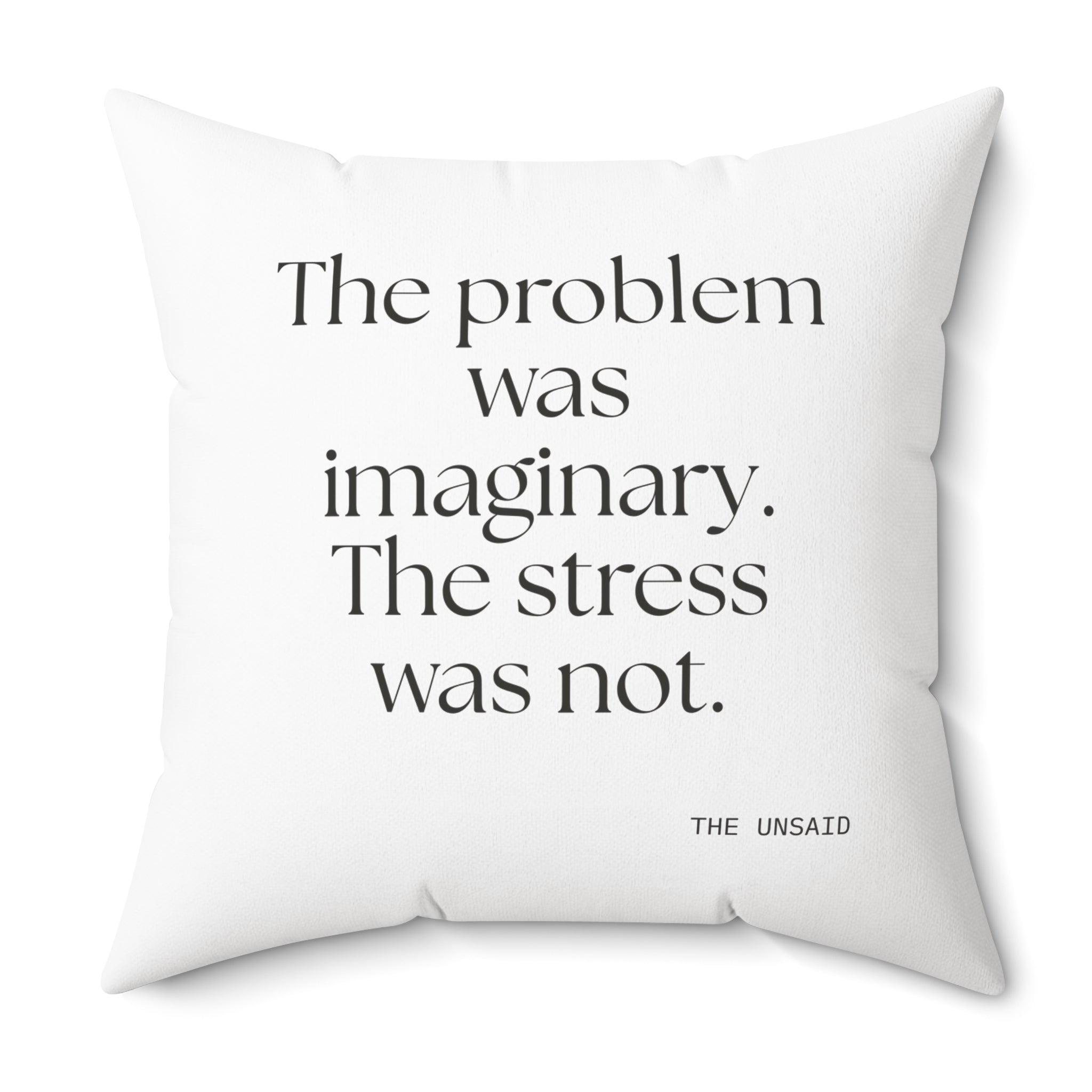 The problem was imaginary. The stress was not - Throw Pillow - For Overthinkers