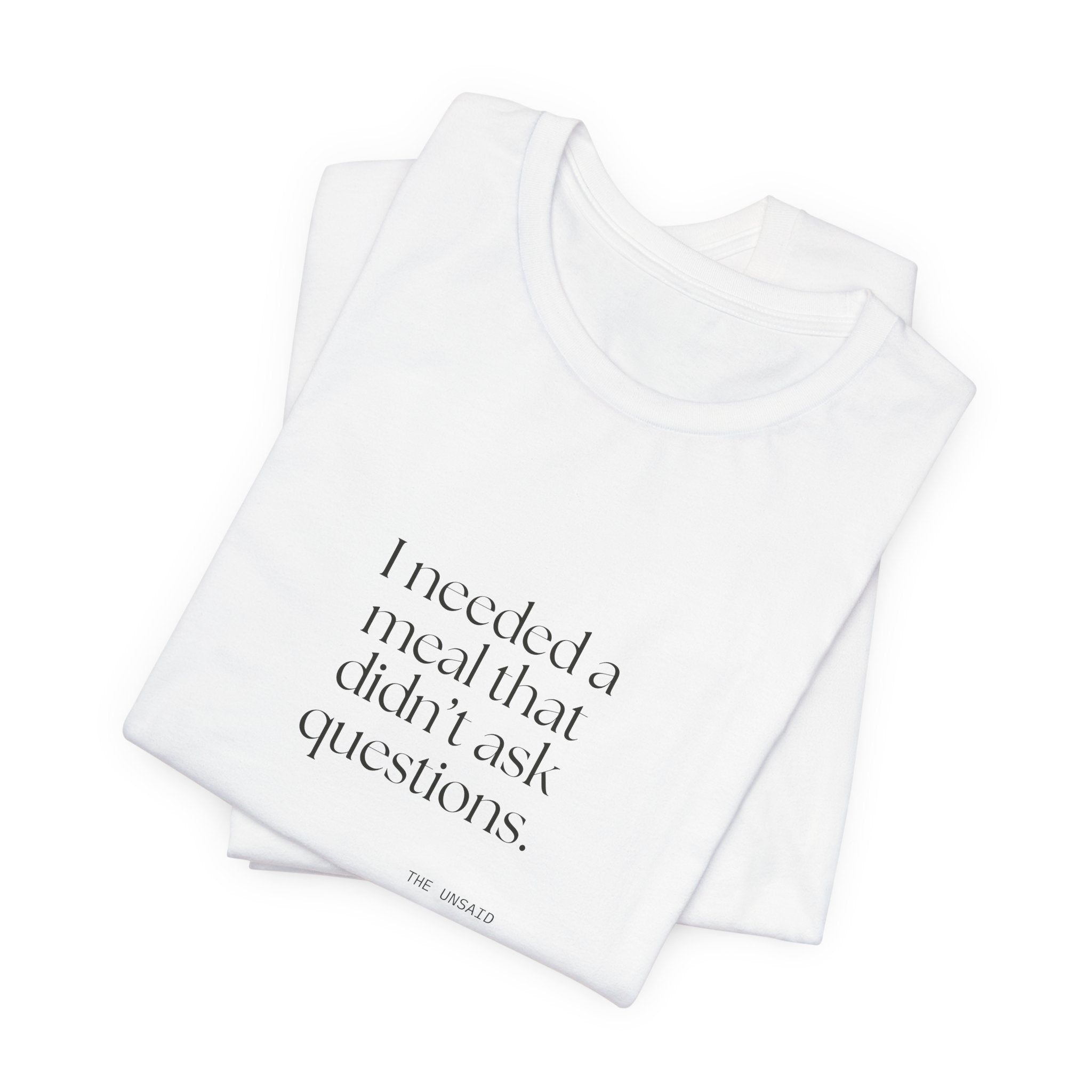 I needed a meal that didn’t ask questions - Shirt - Dry Humor
