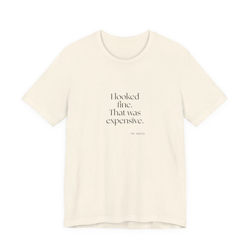 I looked fine. That was expensive - Shirt - For Tired Days
