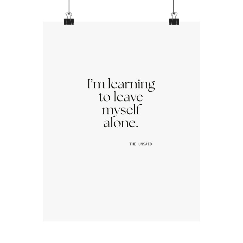 Poster — I’m learning to leave myself alone.