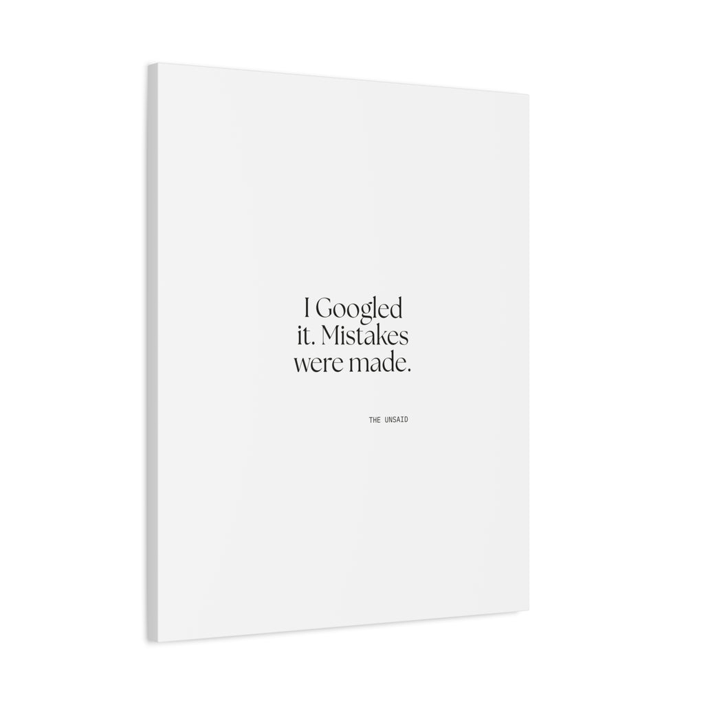 I Googled it. Mistakes were made - Canvas Print - For Overthinkers