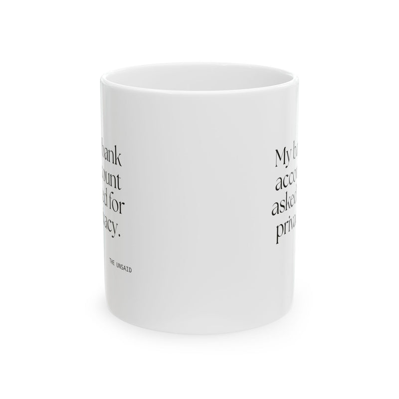 Coffee Mug — My bank account asked for privacy.