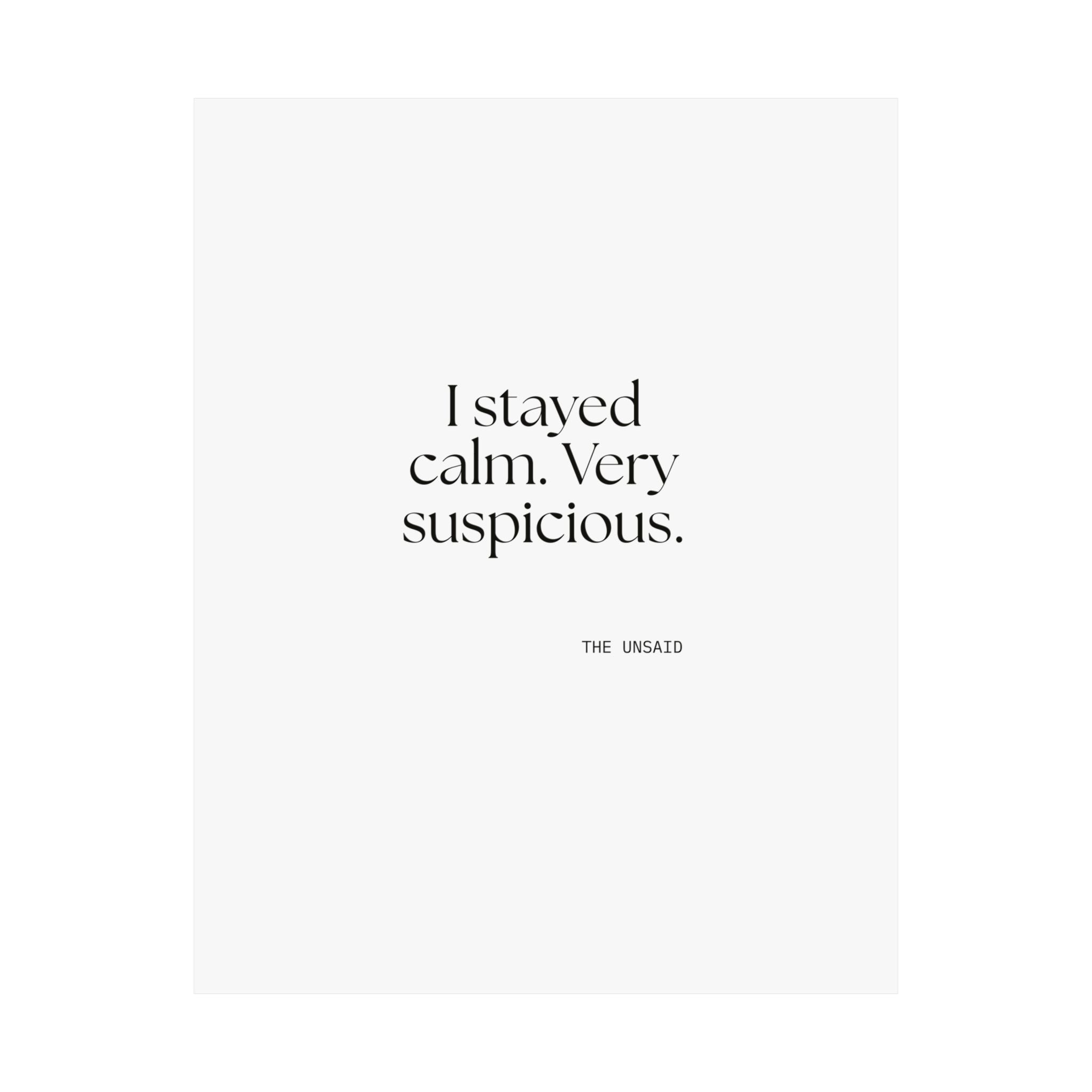 I stayed calm. Very suspicious - Poster - Dry Humor
