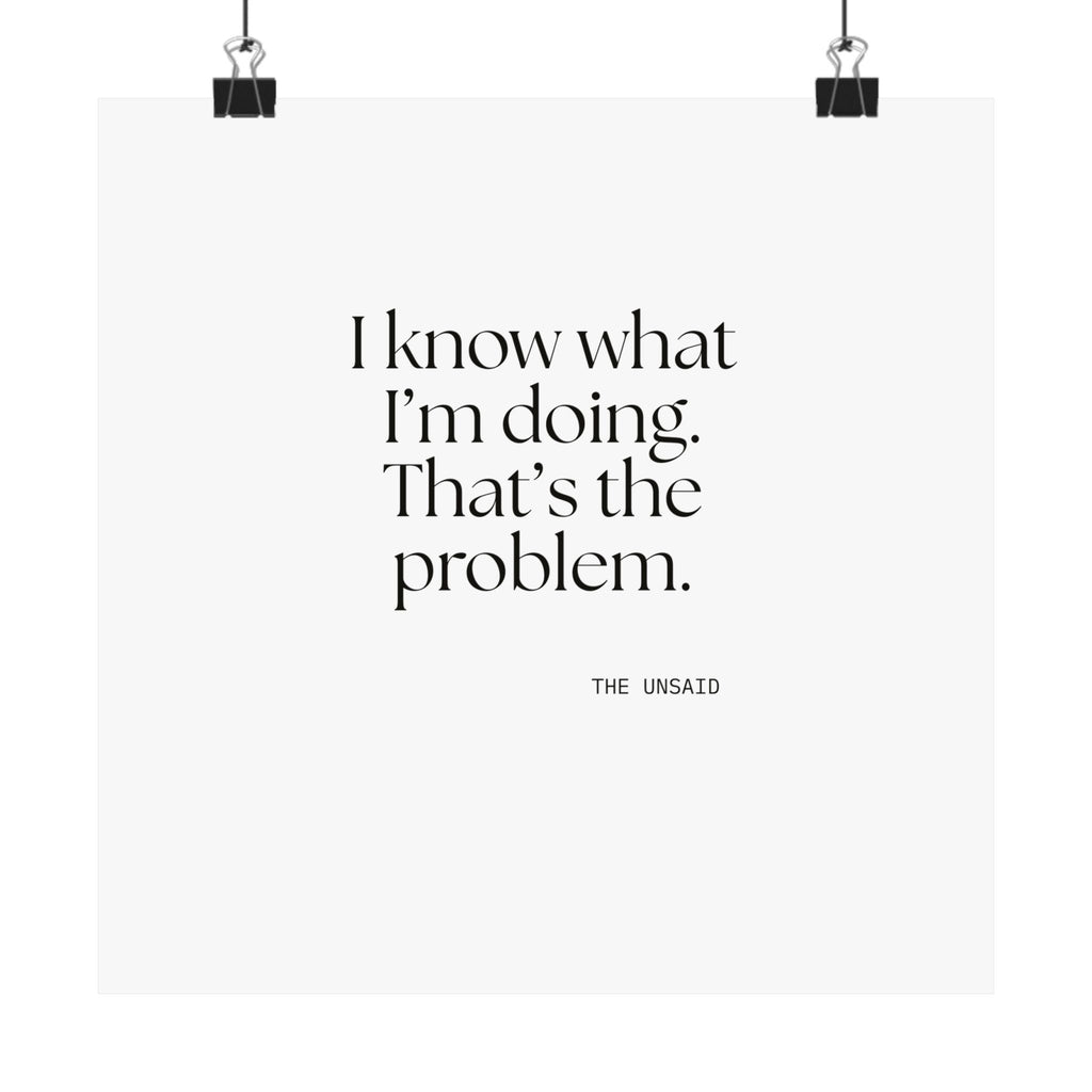 I know what I’m doing. That’s the problem - Poster - Dry Humor