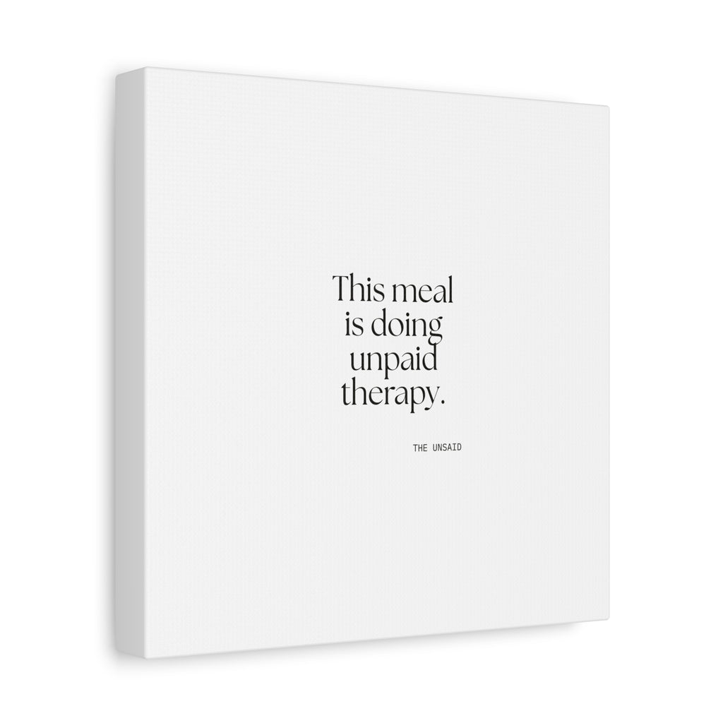 This meal is doing unpaid therapy - Canvas Print - Dry Humor