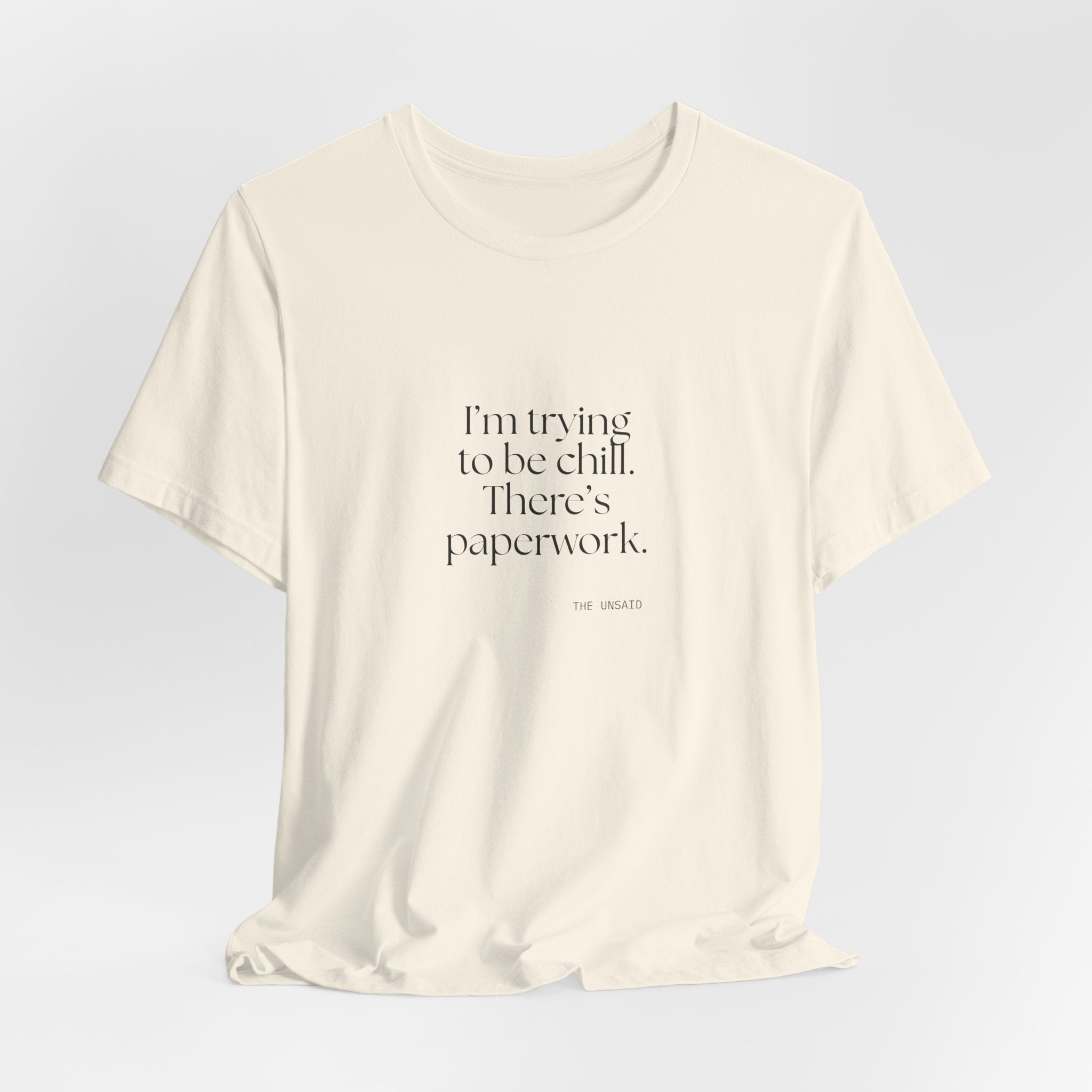 I’m trying to be chill. There’s paperwork - Shirt - Dry Humor