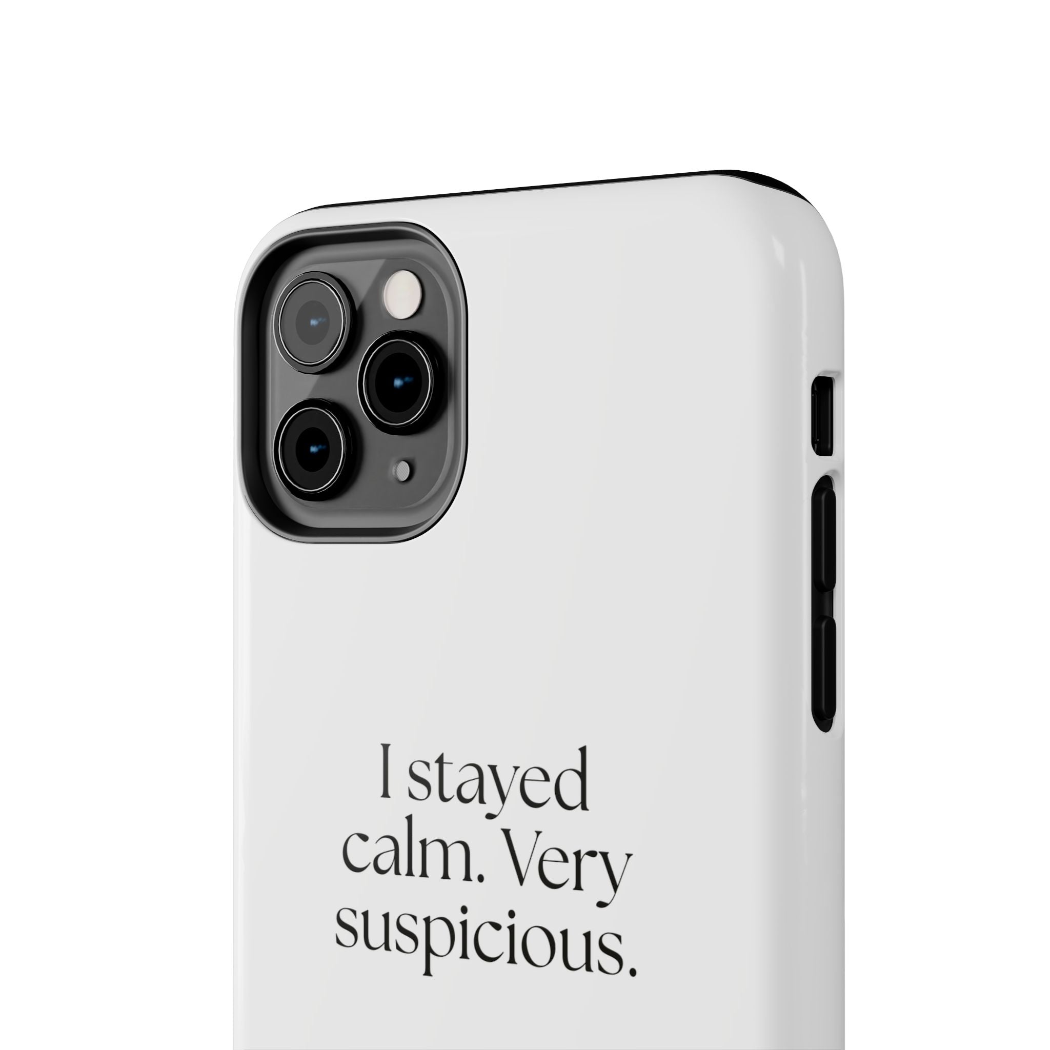I stayed calm. Very suspicious - Tough Phone Case - Dry Humor