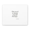 This meal is doing unpaid therapy - Canvas Print - Dry Humor