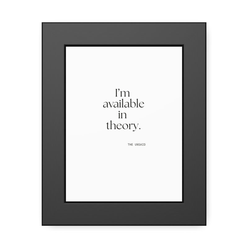 Framed Print — I’m available in theory.