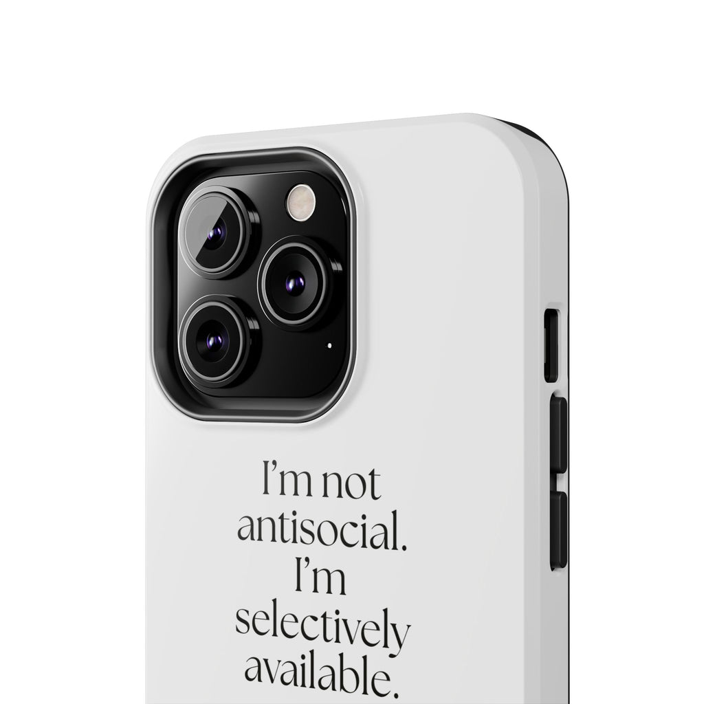 I’m not antisocial. I’m selectively available - Tough Phone Case - For Introverts